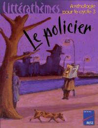 Le policier : anthologie pour le cycle 3