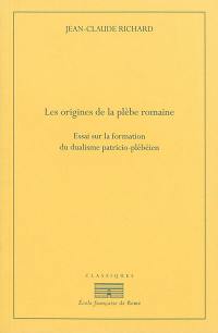 Les origines de la plèbe romaine : essai sur la formation du dualisme patricio-plébéien