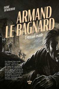 Armand le bagnard : l'éternel évadé