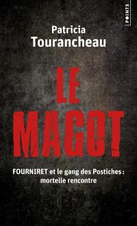 Le magot : Fourniret et le gang des Postiches : mortelle rencontre