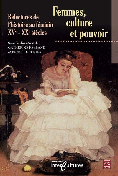 Femmes, cultures et pouvoir : relectures de l’histoire au féminin, XVe - XXe siècles