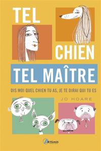 Tel chien, tel maître : dis-moi quel chien tu as, je te dirai qui tu es