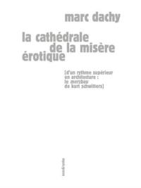 La cathédrale de la misère érotique : d'un rythme supérieur en architecture : le Merzbau de Kurt Schwitters