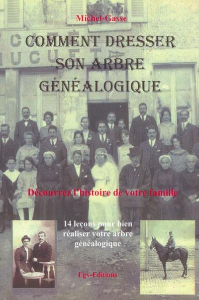 Comment dresser son arbre généalogique : 14 leçons pour bien réaliser votre arbre généalogique : découvrez l'histoire de votre famille