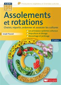 Assolements et rotations : choisir, répartir, ordonner et associer les cultures : les principaux systèmes culturaux, polyculture et élevage, maraîchage et jardinage