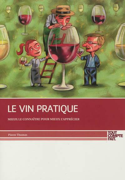 Le vin pratique : mieux le connaître pour mieux l'apprécier