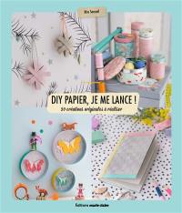 DIY papier, je me lance ! : 20 créations originales à réaliser