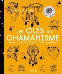 Les clés du chamanisme : faites de votre quotidien un espace de création