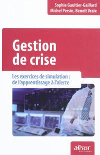 Gestion de crise : les exercices de simulation : de l'apprentissage à l'alerte