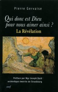 Qui donc est Dieu pour nous aimer ainsi ? : la révélation