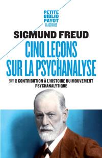 Cinq leçons sur la psychanalyse. Contribution à l'histoire du mouvement psychanalytique