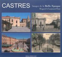 Castres : images de la Belle Epoque : regard d'aujourd'hui