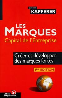 Les marques, capital de l'entreprise : créer et développer des marques fortes