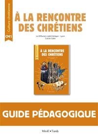 A la rencontre des chrétiens CM1 : guide pédagogique