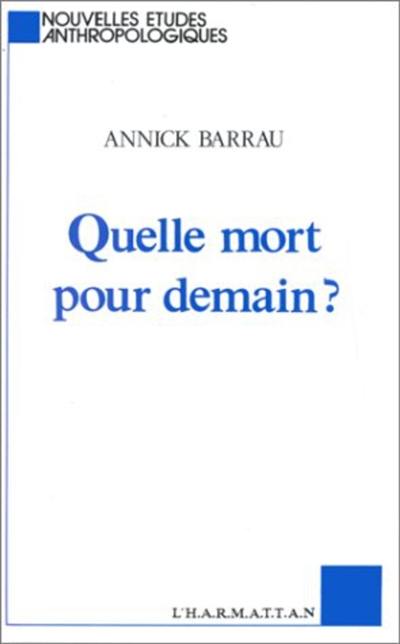 Quelle mort pour demain ? : essai d'anthropologie prospective