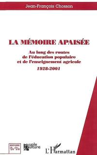 La mémoire apaisée : au long des routes de l'éducation populaire et de l'enseignement agricole 1928-2001