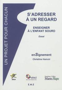 S'adresser à un regard : enseigner à l'enfant sourd : essai