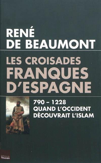 Les croisades franques d'Espagne, VIIIe-XIIe siècle : quand l'Occident découvrait l'Islam