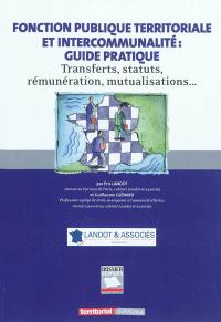 Fonction publique territoriale et intercommunalité : guide pratique : transferts, statuts, rémunération, mutualisations... : à jour de la réforme des collectivités territoriales de décembre 2010