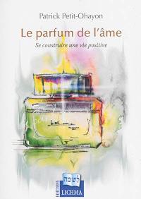 Le parfum de l'âme : se construire une vie positive