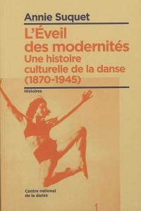 Une histoire culturelle de la danse. L'éveil des modernités (1870-1945)