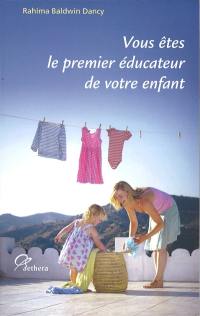 Vous êtes le premier éducateur de votre enfant : comment aider les enfants à se développer naturellement, de la naissance à 6 ans