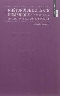 Rhétorique du texte numérique : figures de la lecture, anticipations de pratiques : essai