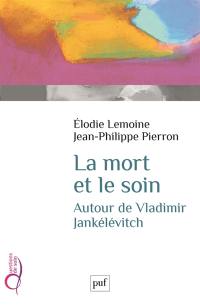 La mort et le soin : autour de Vladimir Jankélévitch