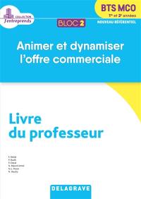 BTS MCO 1re et 2e années : bloc 2, animer et dynamiser l'offre commerciale, nouveau référentiel : livre du professeur