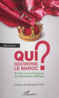 Qui gouverne le Maroc ? : étude sociologique du leadership politique