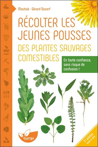 Récolter les jeunes pousses des plantes sauvages comestibles : en toute confiance, sans risque de confusion...