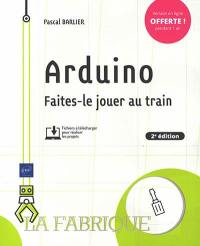 Arduino : faites-le jouer au train