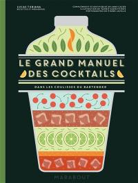 Le grand manuel des cocktails : dans les coulisses du bartender