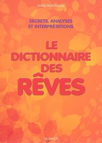 Le dictionnaire des rêves : amour, richesse et succès : les secrets et la signification de nos songes