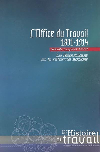 L'Office du travail, 1891-1914 : la République et la réforme sociale