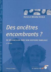 Des ancêtres encombrants ? : se réconcilier avec son histoire familiale