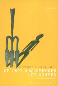 De l'art d'accommoder les hommes : histoires de cannibales