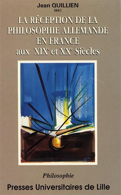 La réception de la philosophie allemande en France aux XIXe et XXe siècles