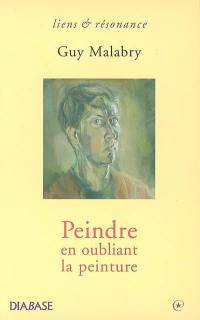 Peindre en oubliant la peinture