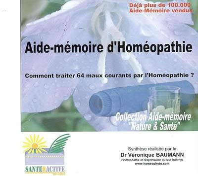 Aide-mémoire d'homéopathie : comment traiter 64 maux courants par l'homéopathie ?