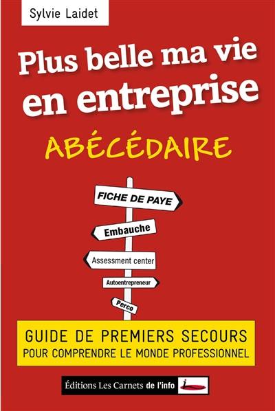 Plus belle ma vie en entreprise : guide des premiers secours pour comprendre le monde professionnel