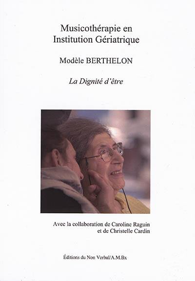 Musicothérapie en institution gériatrique : modèle Berthelon : la dignité d'être