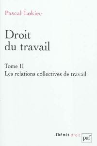 Droit du travail. Vol. 2. Les relations collectives de travail