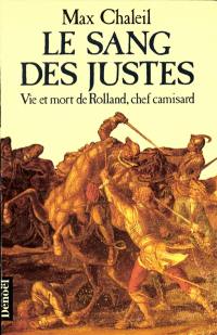 Le Sang des justes : vie et mort de Rolland, chef camisard