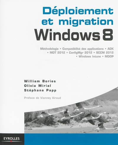 Déploiement et migration Windows 8 : méthodologie, compatibilité des applications, ADK, MDT 2012, ConfigMgr 2012, SCCM 2012, Windows Intune, MDOP