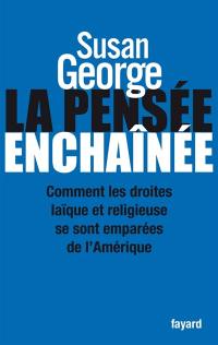 La pensée enchaînée : comment les droites laïque et religieuse se sont emparées de l'Amérique