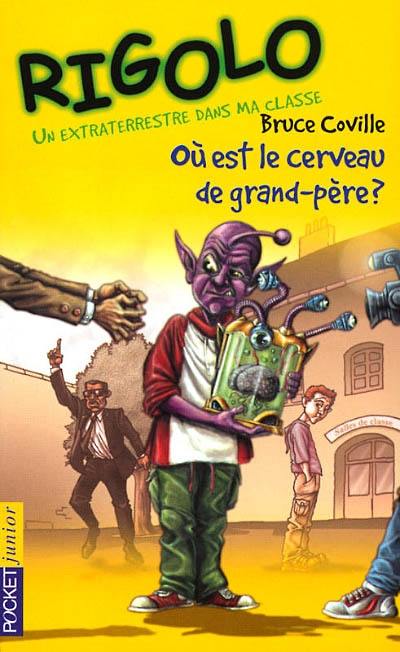 Un extraterrestre dans ma classe. Vol. 3. Où est le cerveau de grand-père ?