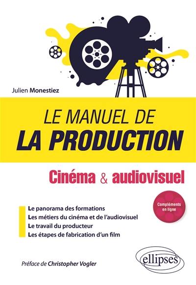 Le manuel de la production : cinéma & audiovisuel