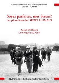 Soyez parfaites, mes soeurs ! : les pionnières du droit humain