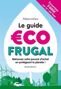 Le guide écofrugal : retrouvez votre pouvoir d'achat en protégeant la planète !